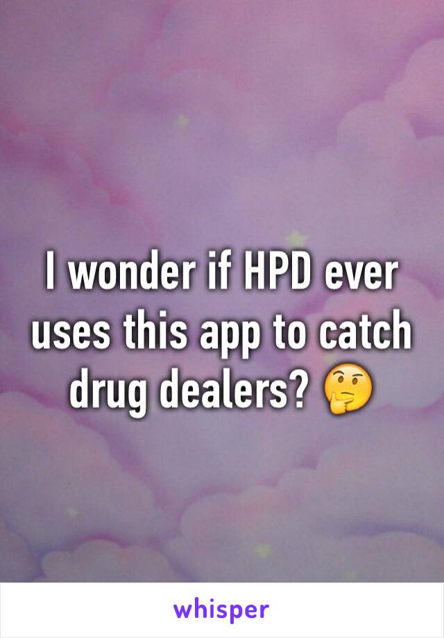 I wonder if HPD ever uses this app to catch drug dealers? 🤔