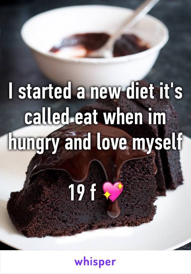 I started a new diet it's called eat when im hungry and love myself 

19 f 💖