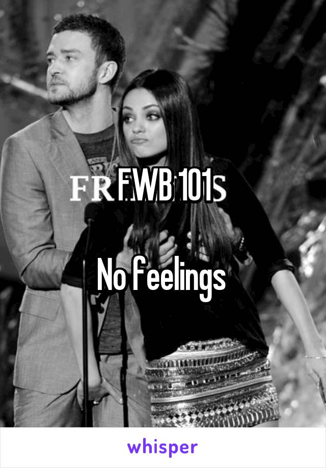 FWB 101

No feelings 
