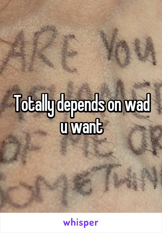 Totally depends on wad u want