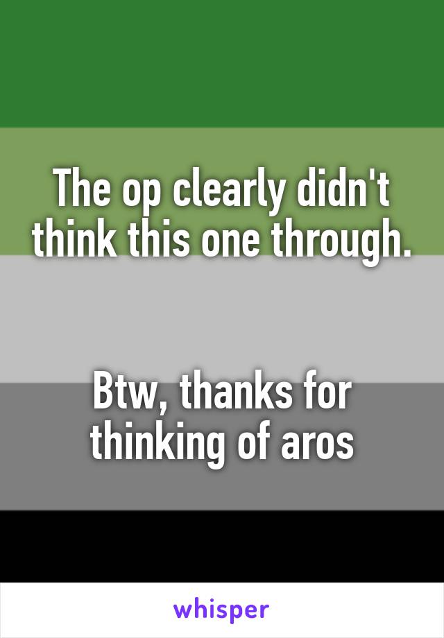 The op clearly didn't think this one through. 

Btw, thanks for thinking of aros