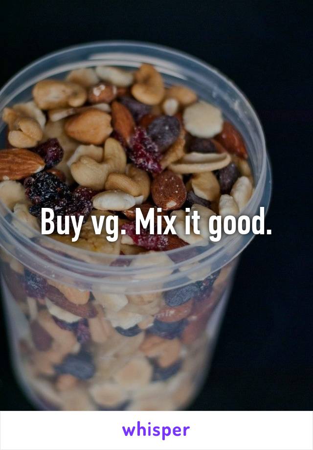 Buy vg. Mix it good.