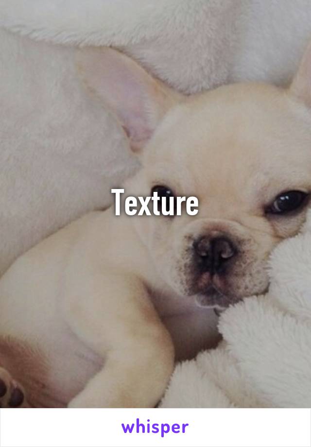 Texture
