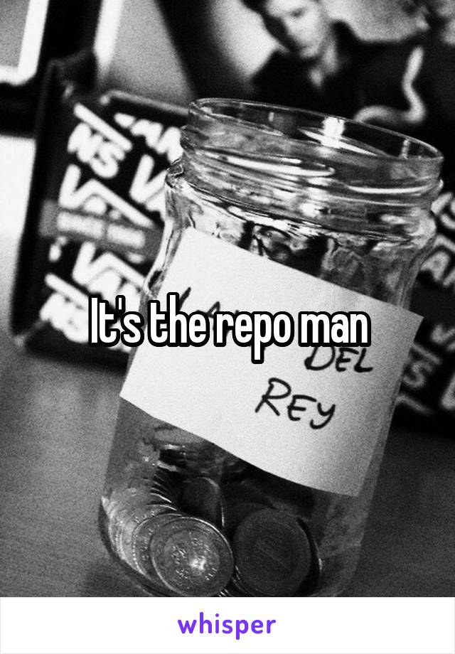 It's the repo man