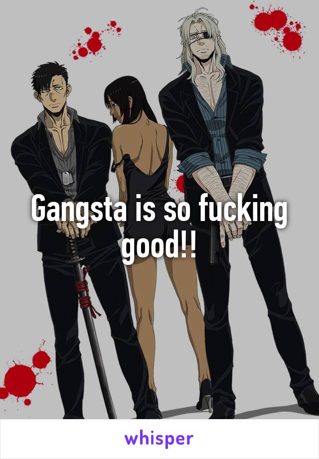 Gangsta is so fucking good!!