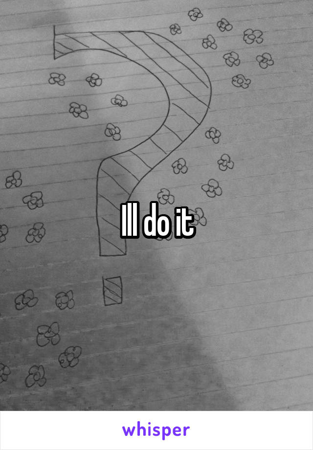 Ill do it