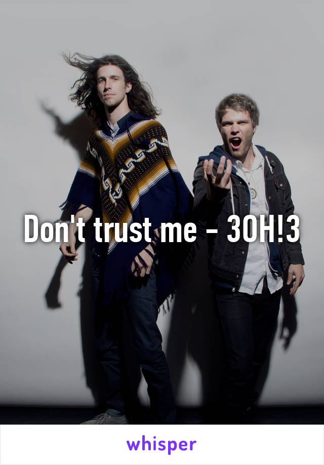 Don't trust me - 3OH!3