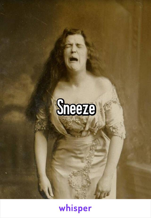 Sneeze