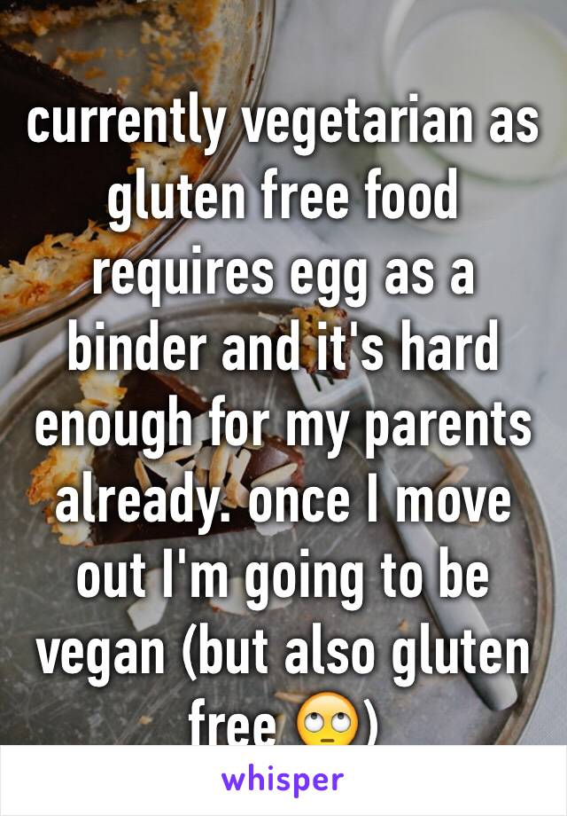 currently vegetarian as gluten free food requires egg as a binder and it's hard enough for my parents already. once I move out I'm going to be vegan (but also gluten free 🙄)