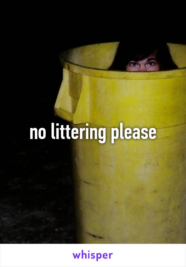 no littering please