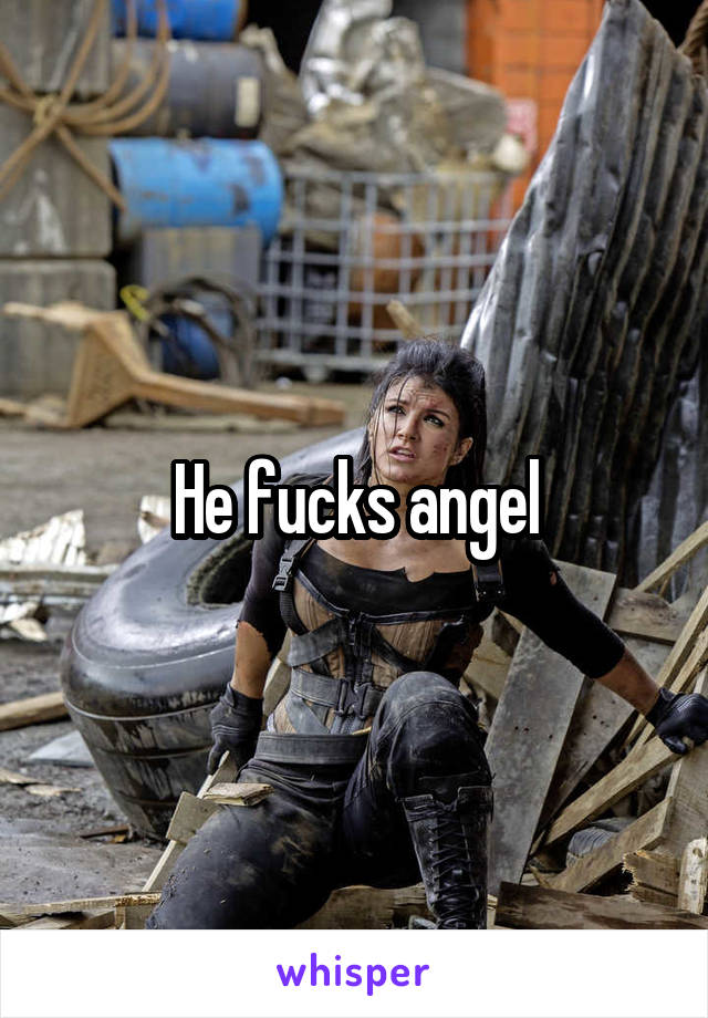 He fucks angel