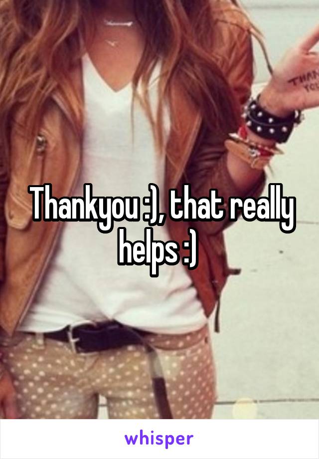 Thankyou :), that really helps :) 
