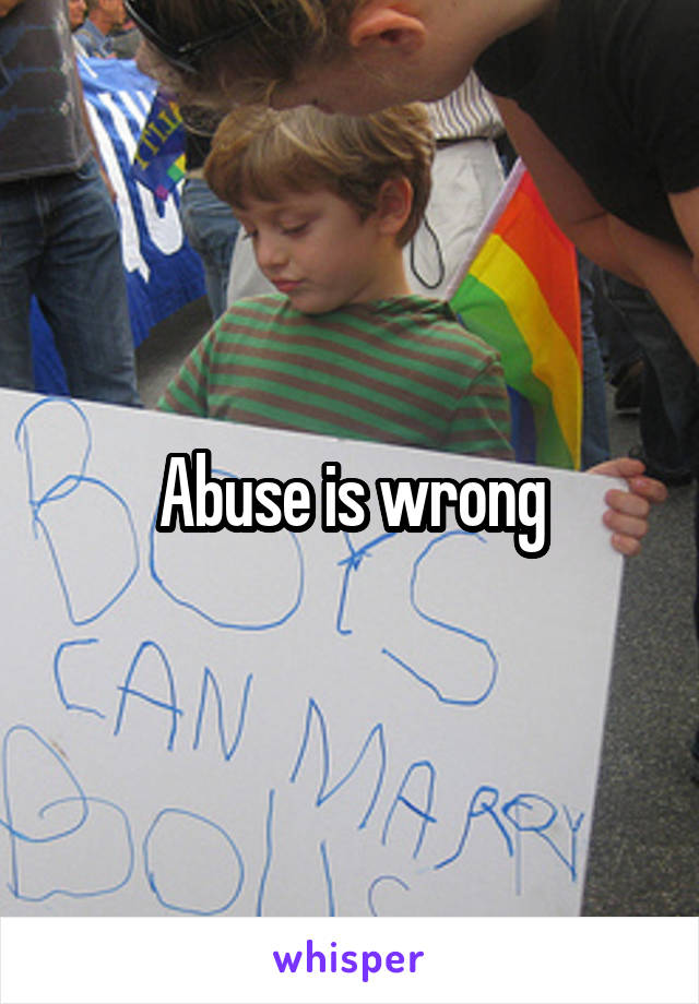 Abuse is wrong