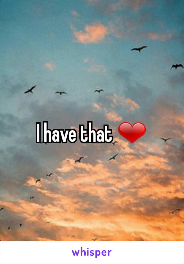 I have that ❤