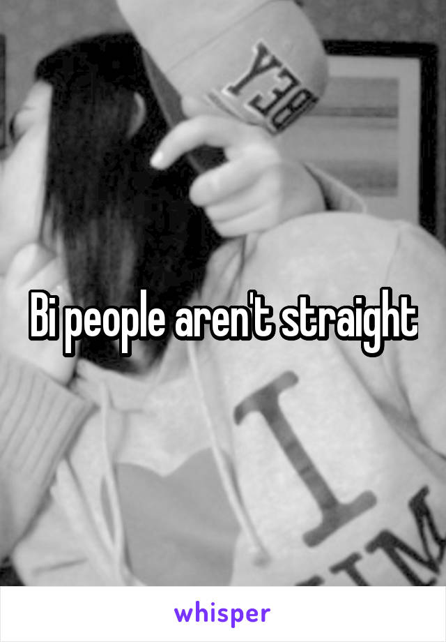 Bi people aren't straight