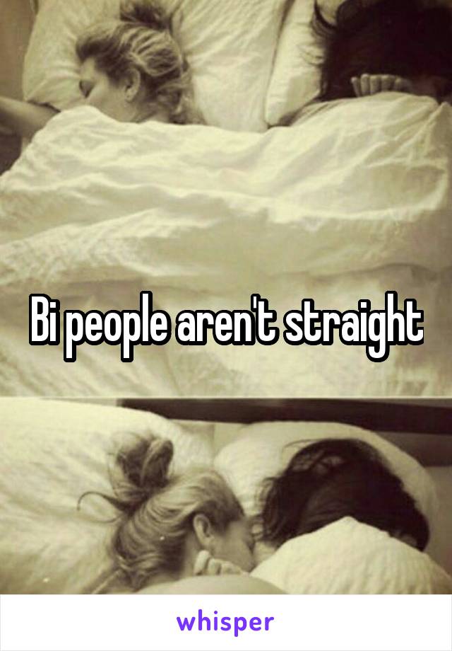 Bi people aren't straight