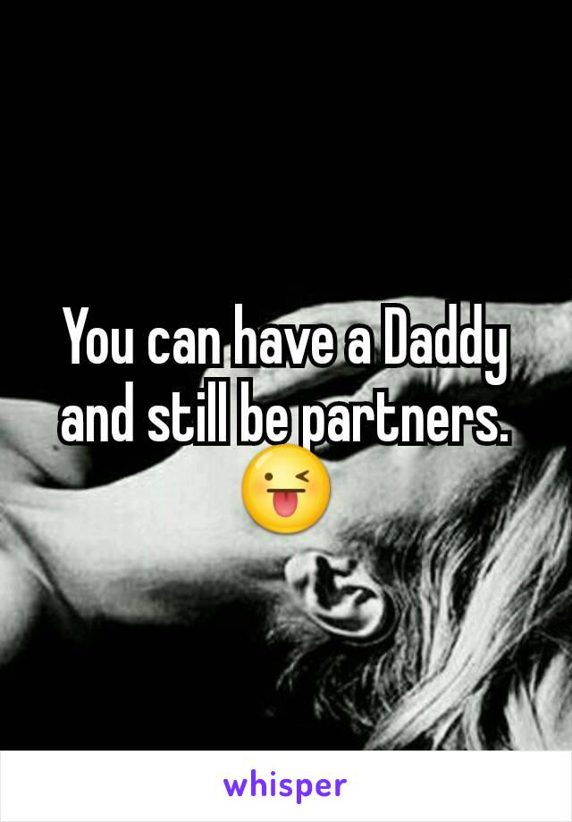 You can have a Daddy and still be partners. 😜