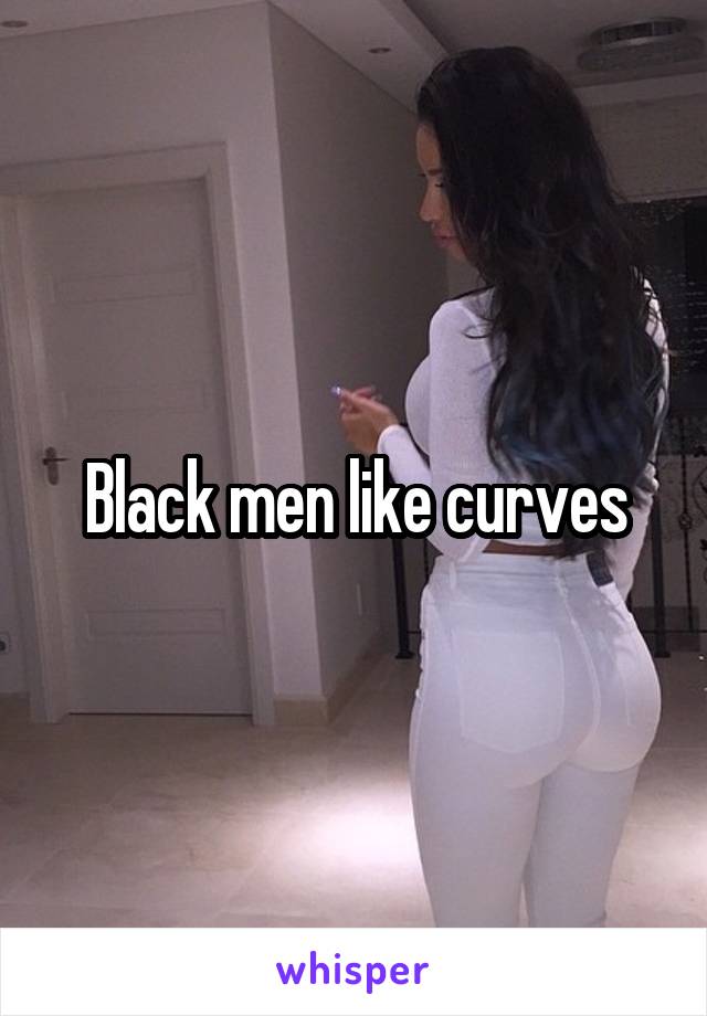 Black men like curves