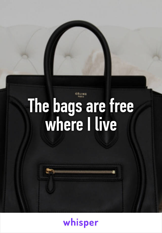 The bags are free where I live