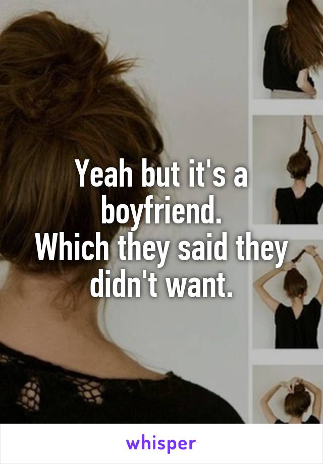 Yeah but it's a boyfriend.
Which they said they didn't want.