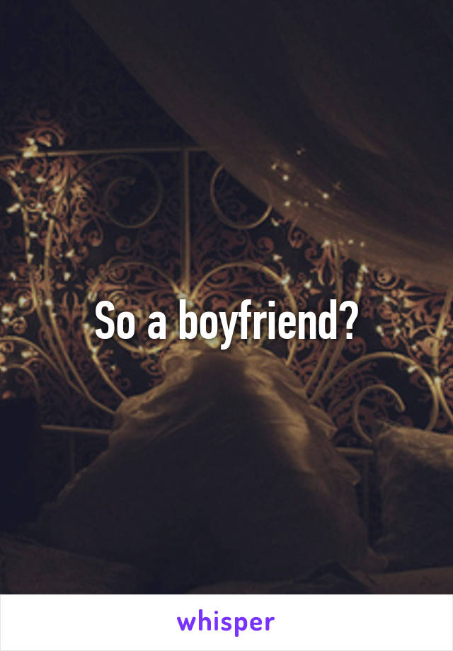 So a boyfriend?