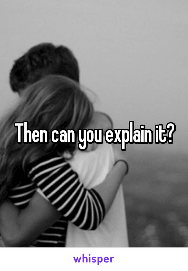 Then can you explain it?