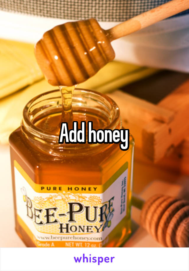 Add honey 
