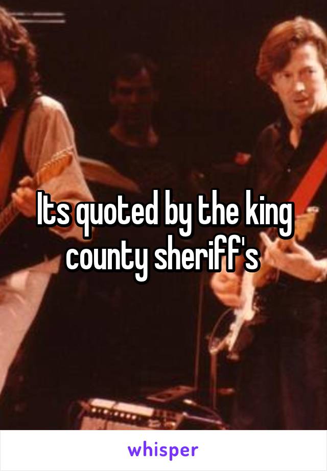 Its quoted by the king county sheriff's 