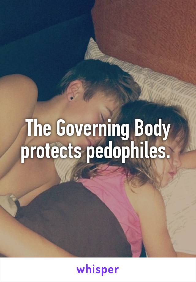 The Governing Body protects pedophiles. 