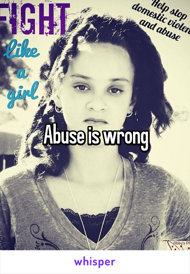 Abuse is wrong