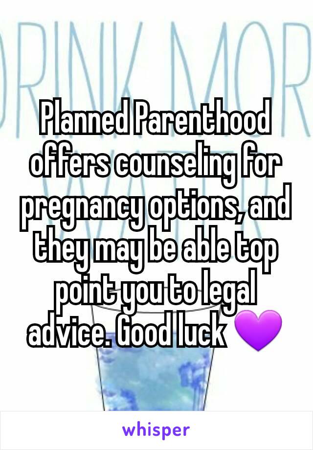 Planned Parenthood offers counseling for pregnancy options, and they may be able top point you to legal advice. Good luck 💜