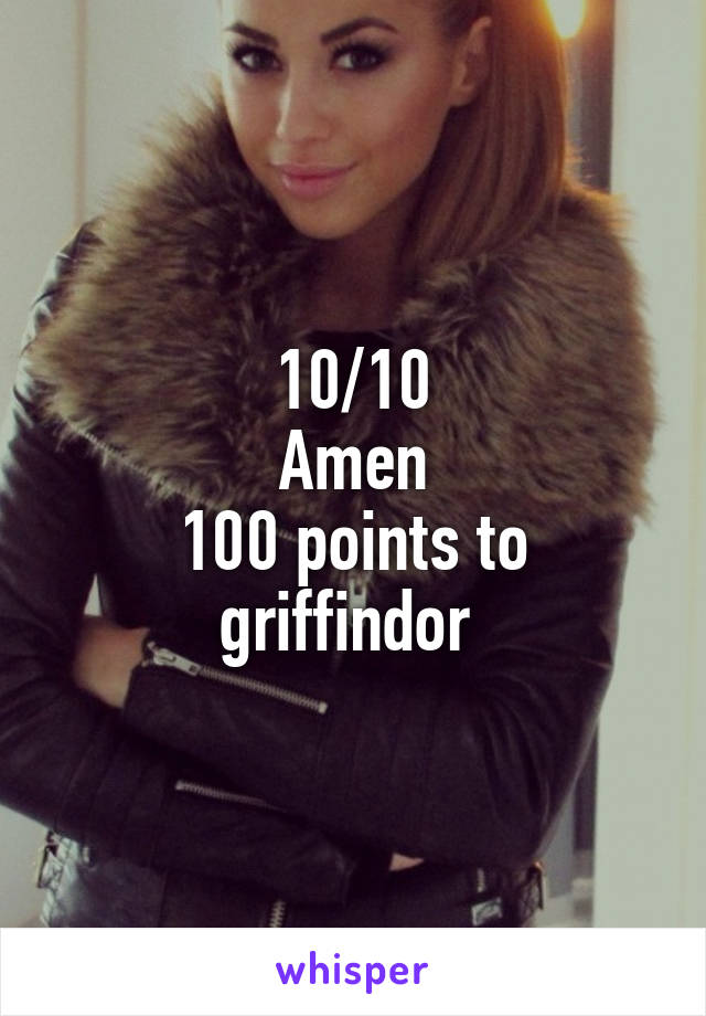 10/10
Amen
100 points to griffindor 