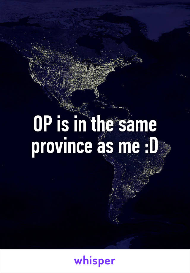 OP is in the same province as me :D