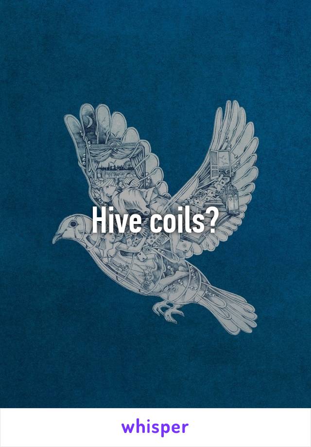 Hive coils?