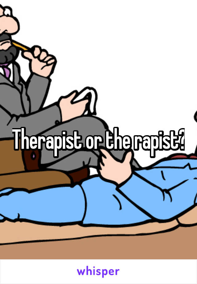 Therapist or the rapist?