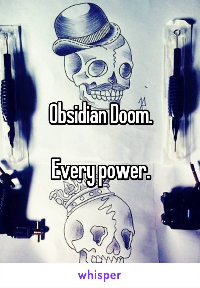 Obsidian Doom.

Every power.