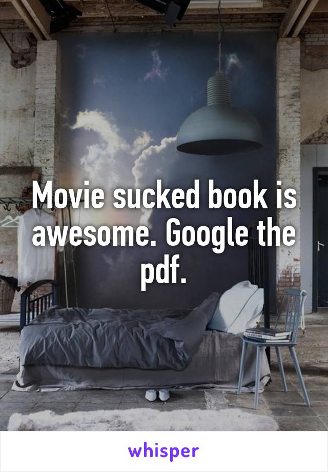 Movie sucked book is awesome. Google the pdf.