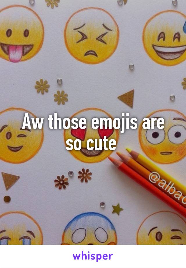 Aw those emojis are so cute 