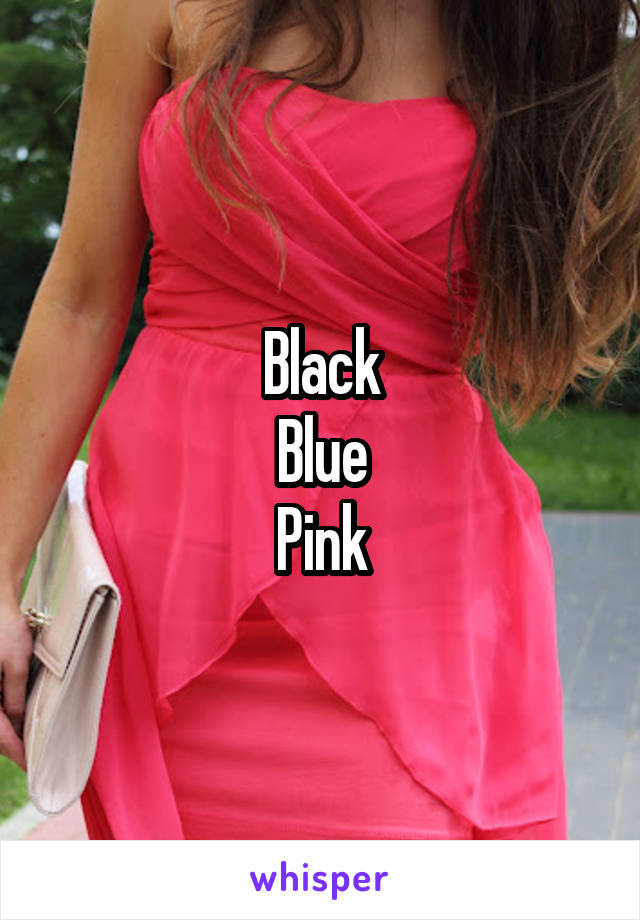 Black
Blue
Pink