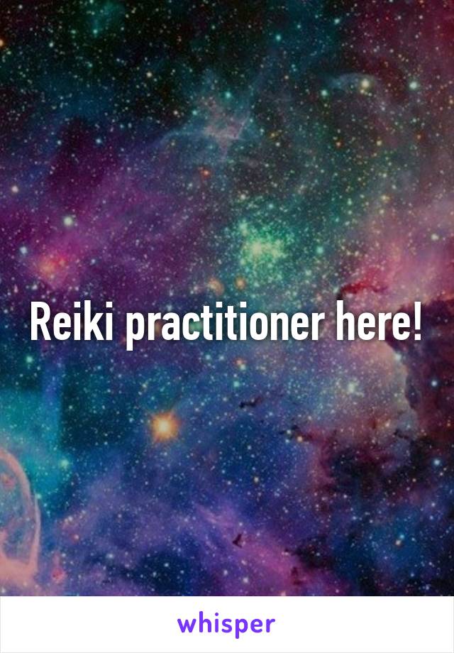 Reiki practitioner here!