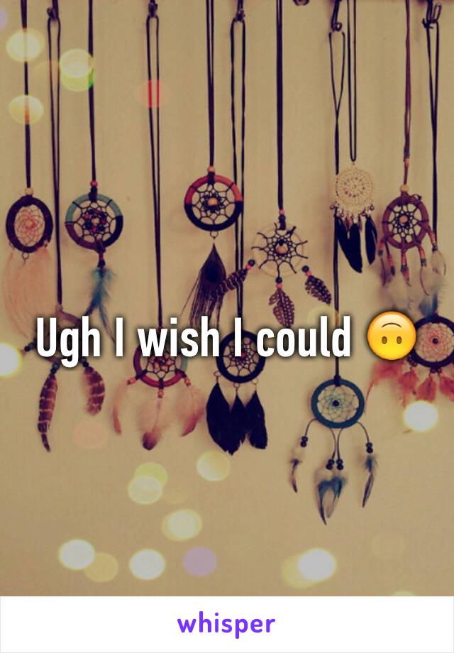 Ugh I wish I could 🙃