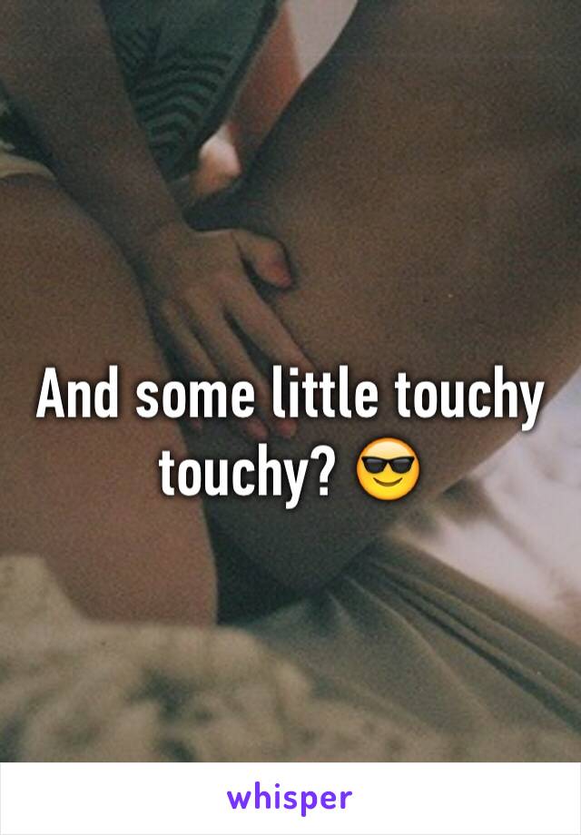 And some little touchy touchy? 😎