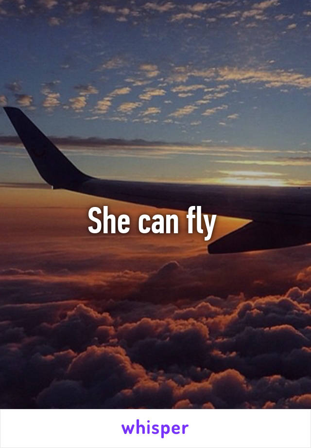 She can fly 