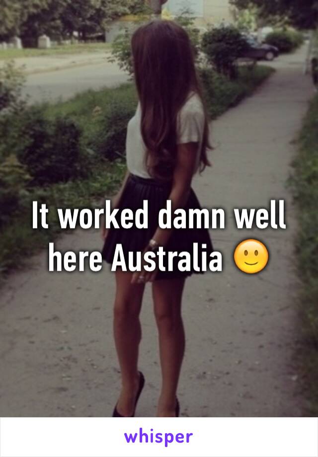 It worked damn well here Australia 🙂