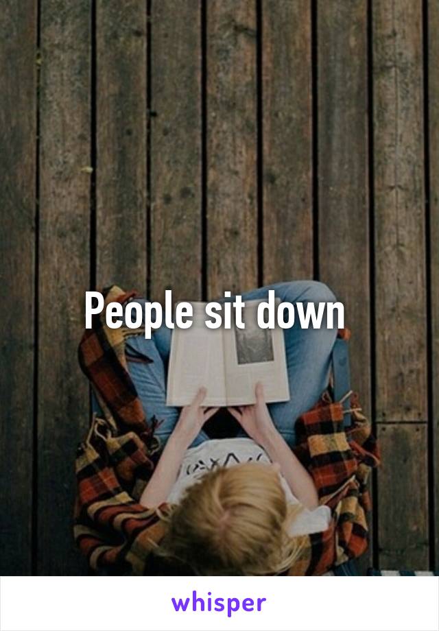 People sit down 