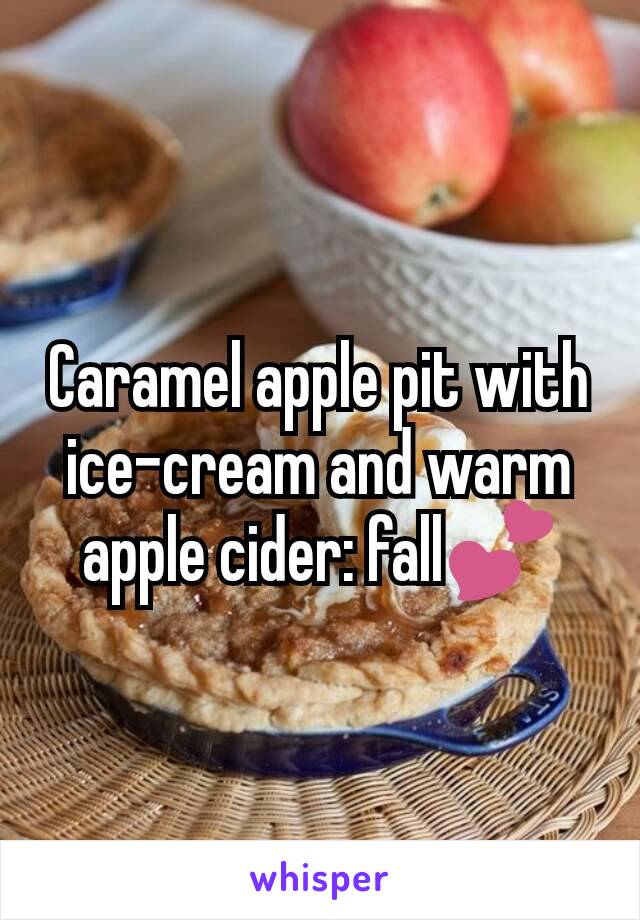 Caramel apple pit with ice-cream and warm apple cider: fall💕