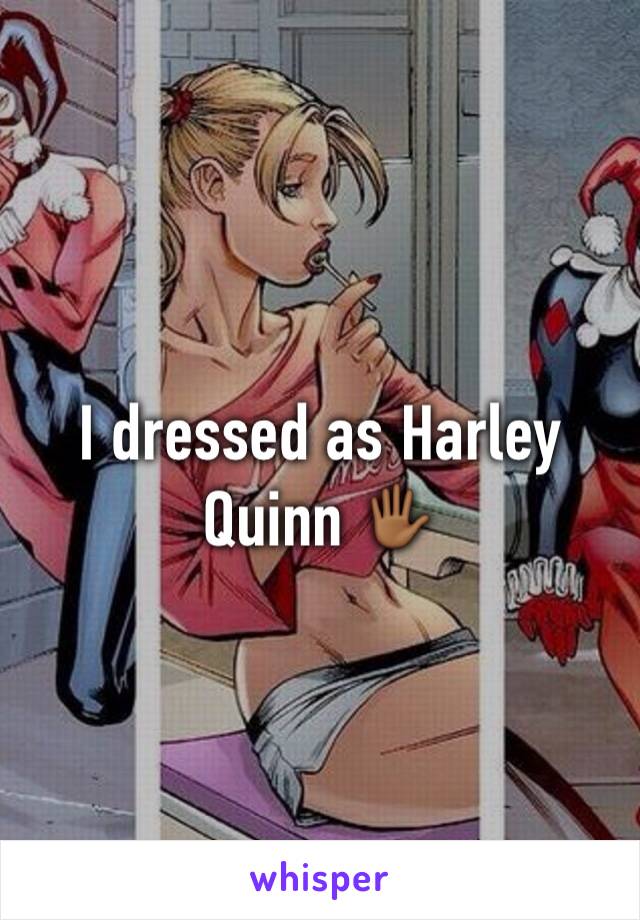 I dressed as Harley Quinn 🖐🏾