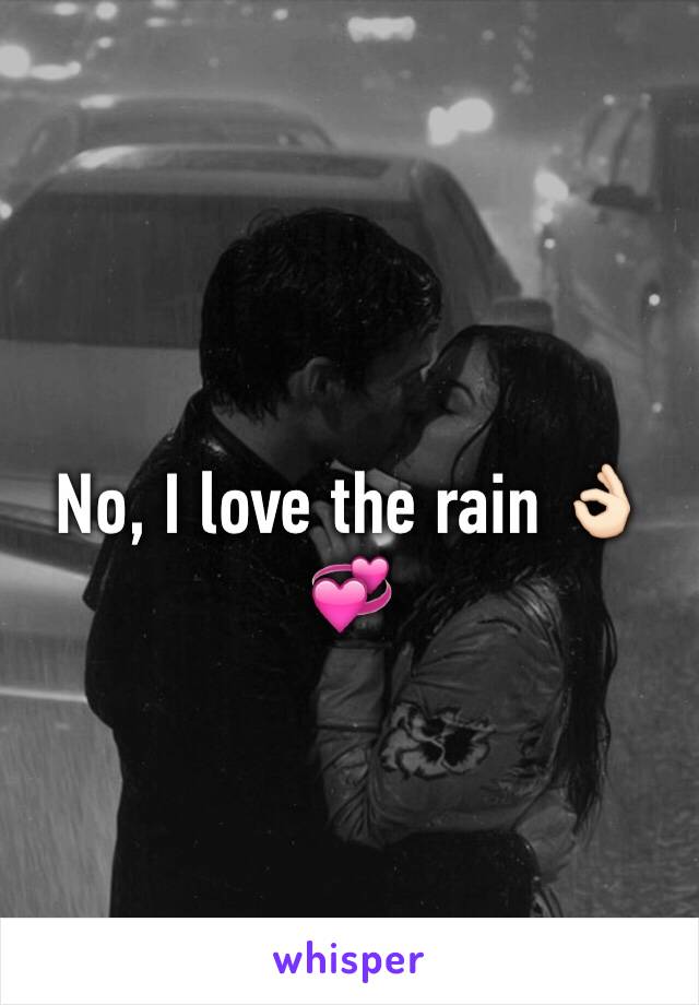 No, I love the rain 👌🏻💞