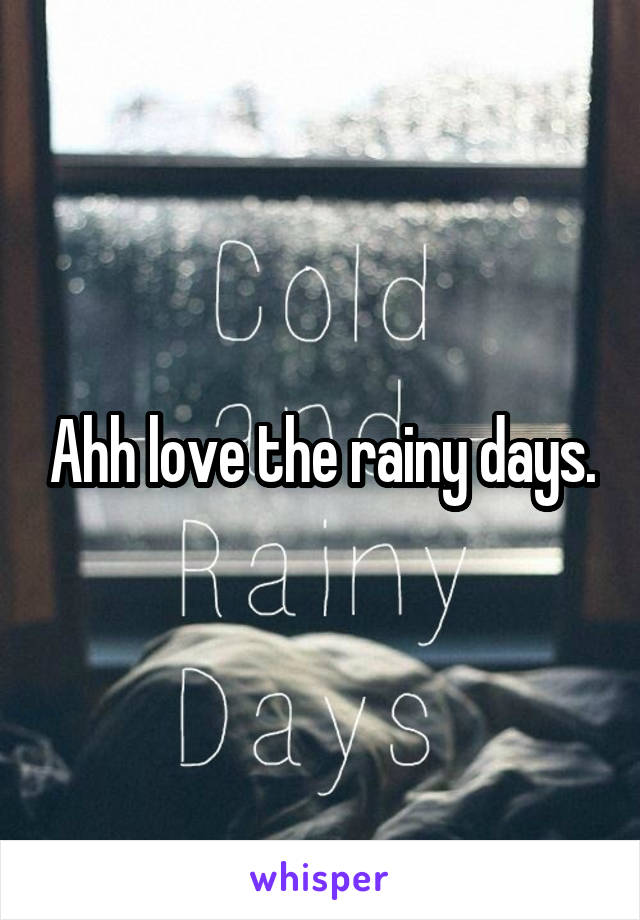 Ahh love the rainy days.