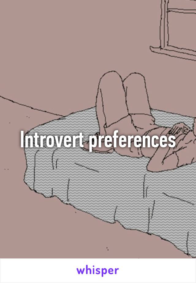 Introvert preferences